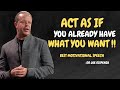 Learn to Act as If You Already Have What You Want - Dr Joe Dispenza Motivation