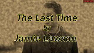 Jamie Lawson - The Last Time [lyric]