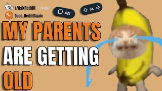 How Do You Cope with Your Parents Getting Old (Reddit Stories)
