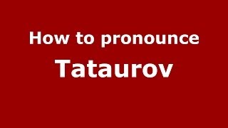 How to pronounce Tataurov