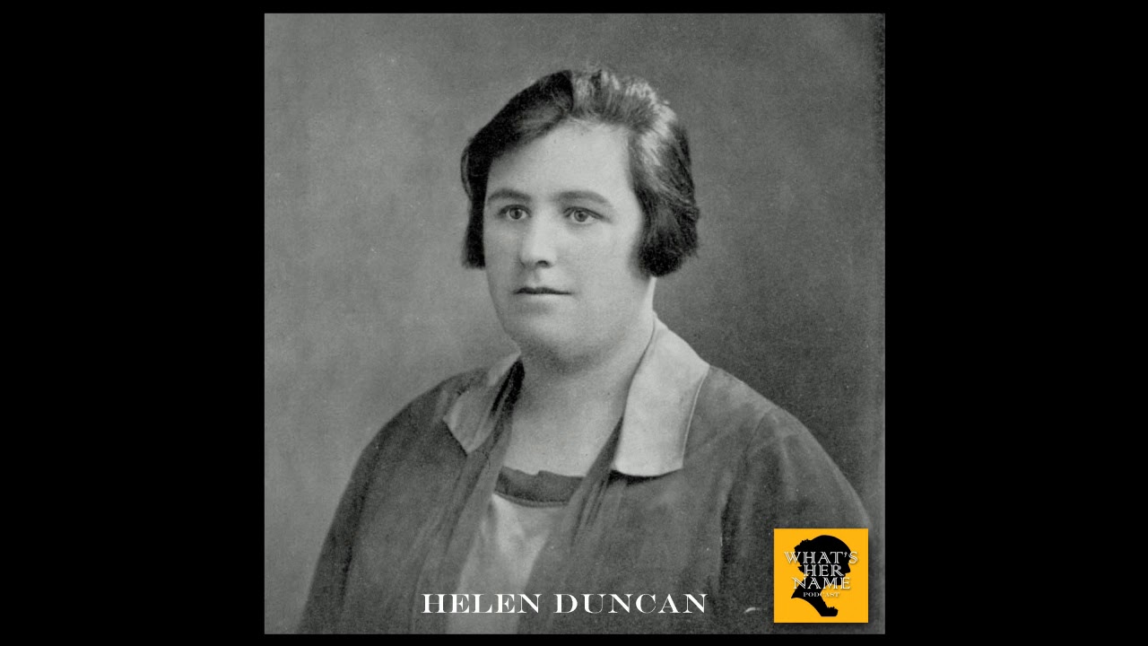 THE MEDIUM Helen Duncan: What'sHerName Podcast Episode 76