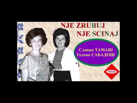 NJE ZRUBUJ, NJE SCINAJ - Slavka TAMAŠ i Helena SABADOŠ