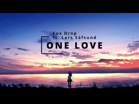 [Lyrics] Fox Drop - One Love (ft. Lars Säfsund)