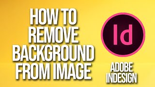 How To Remove Background From Image Adobe InDesign Tutorial