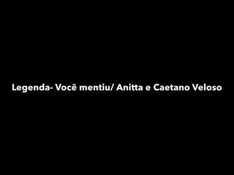 Você mentiu- Anitta e Caetano Veloso/ LETRA