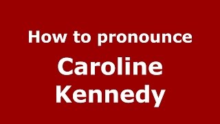 How to pronounce Caroline Kennedy