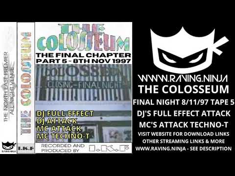 The COLOSSEUM FINAL NIGHT 8/11/97 Tape 5 of 5 Dj Full Effect Dj Attack Mc Techno-T Mc Attack rave