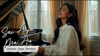 Download lagu Sai Anju Ma Au - Smooth Jazz Cover Version (Batak Jazz Modern) mp3