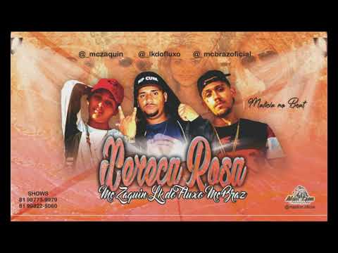 LK DO FLUXO FEAT MC ZAQUIN E MC BRAZ XERECA ROSA