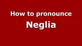 How to pronounce Neglia