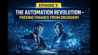Episode 3: Episode 3: The Automation Revolution – Freeing Finance from Drudgery