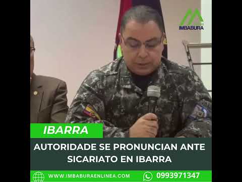 Autoridades se pronuncia ante nuevo hecho violento en Ibarra