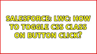 Salesforce: LWC: How to toggle CSS class on button click? (4 Solutions!!)