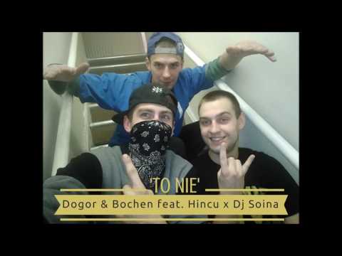 Dogor & Bochen feat Hincu x Dj Soina - To Nie