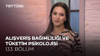 Alışveriş Bağımlılığı ve Tüketim Psikolojisi | Rehber - 133. Bölüm
