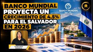 📈🇸🇻 Banco Mundial proyecta un crecimiento de 4.5% para El Salvador en 2026🚀💰