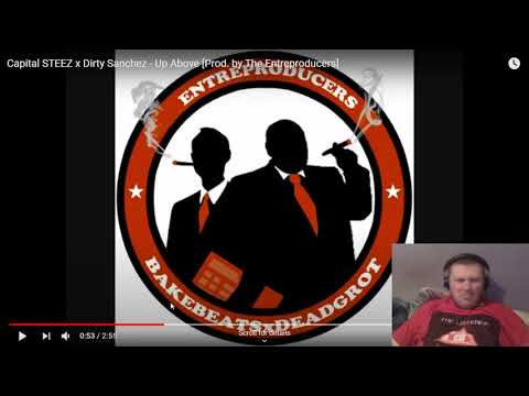 Reaction to Capital STEEZ x Dirty Sanchez - Up Above [Prod. by The Entreproducers]
