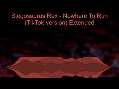 Stegosaurus Rex   Nowhere To Run (TikTok version) Longer Version
