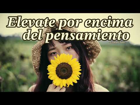 ELÉVATE POR ENCIMA DEL PENSAMIENTO - Eckhart Tolle