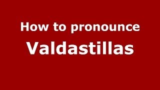 How to pronounce Valdastillas