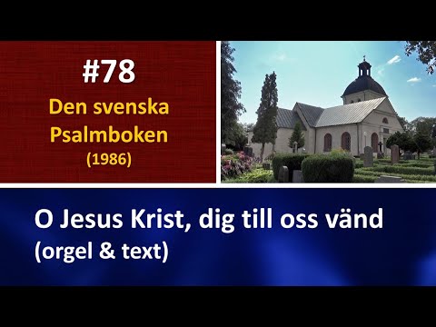 (Sv. Ps. 78) O Jesus Krist, dig till oss vänd (orgel & text)