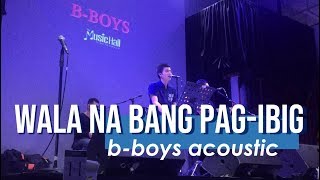 WALA NA BANG PAG-IBIG - Jaya (BBOYS cover)