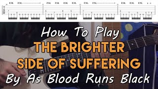 How To Play &quot;The Brighter Side Of Suffering&quot; By As Blood Runs Black (Full Song Tutorial With TAB!)