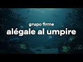 Grupo Firme – Alégale Al Umpire (Letra/Lyrics)