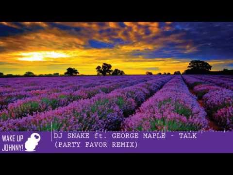 Dj Snake ft.  George Maple - Talk (Party Favor Remix)