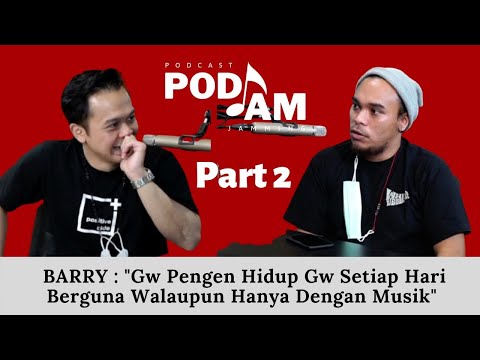 PODJAM - Barry : "Gw Pengen Hidup Gw Setiap Hari Berguna Walaupun Hanya Dengan Musik"