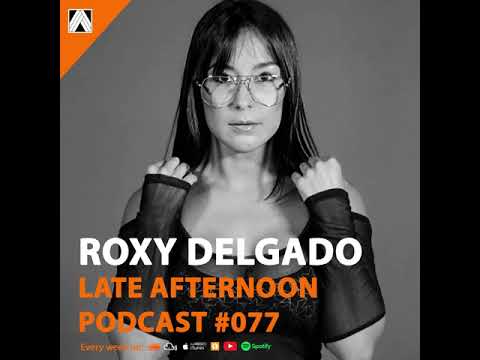 Abel Ortiz @ Late Afternoon Podcast #077 - Guest Dj - Roxy Delgado | #techno