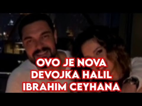 OVO JE NOVA DEVOJKA HALIL IBRAHIM CEYHANA