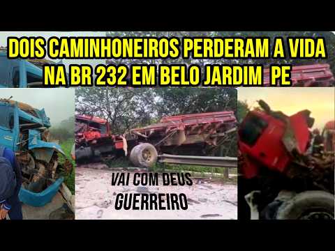 Dois caminhoneiros perderam a vida após colisão de caminhões na BR 232 em Belo Jardim PE