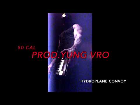 50 Cal - Hydroplane Convoy (Prod.Yung Vro)
