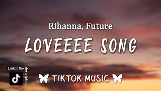 Rihanna - Loveeeeeee Song (Lyrics)  I need love an