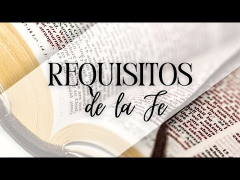 Predicación: "Los Requisitos de la Fe"
