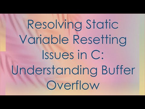 Resolving Static Variable Resetting Issues in C: Understanding Buffer Overflow