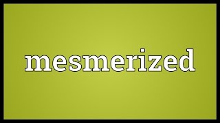 Mesmerized Meaning
