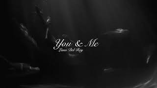 You &amp; Me - Lana Del Rey