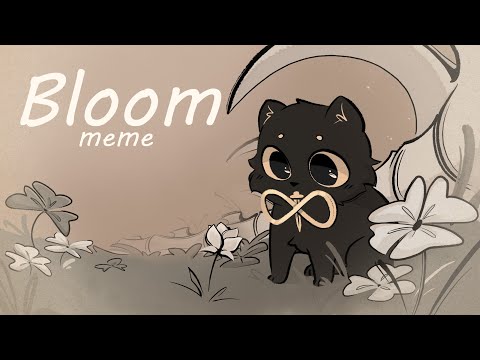 BlOOM 〃 animation meme 〃