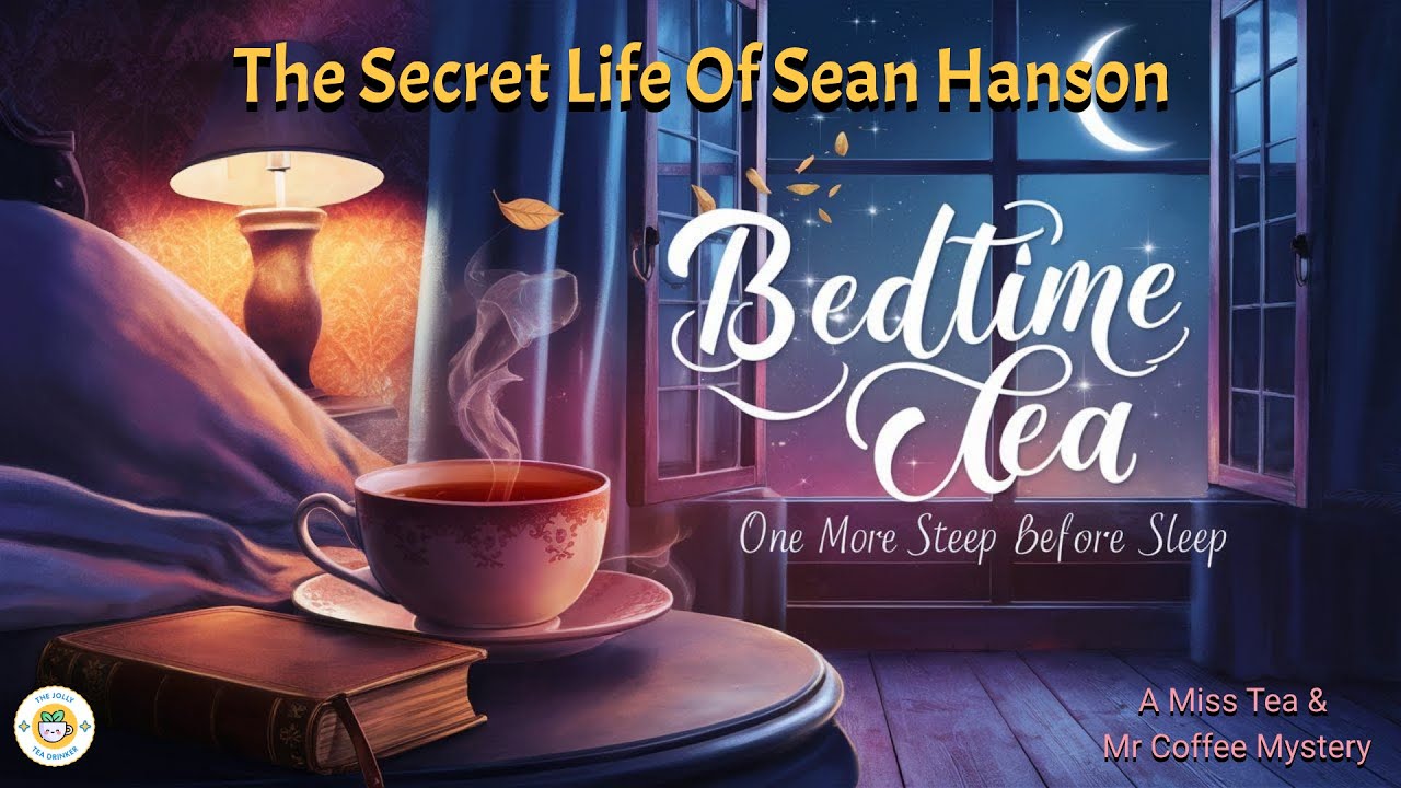 THE SECRET LIFE OF SEAN HANSON | Relaxing Adult Bedtime Story | ☕ Mr. Coffee & Miss Tea ☕