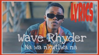 Download lagu Wave Rhyder - Na Wa Nkutlwa Na Lyrics | Translated mp3