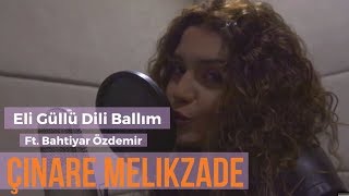Çinare Melikzade - Eli Güllü Dili Ballım (Ft. Bahtiyar Özdemir)