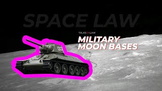 Space Law – Lunar Military Bases