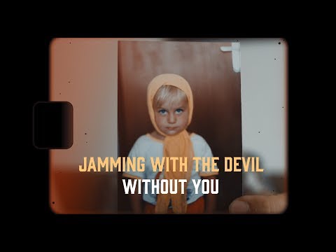 JAMMING WITH THE DEVIL - WITHOUT YOU ( official music video )