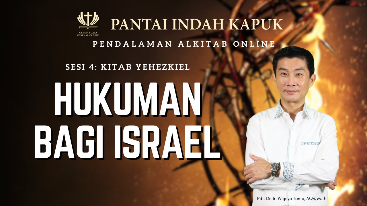 Sesi 4 – Kitab Yehezkiel – Hukuman bagi Israel – Pdt. Dr. Ir. Wignyo Tanto, M.M, M.Th