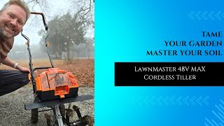 This Battery Tiller Changed My Yard Forever! LawnMaster 48V MAX Review