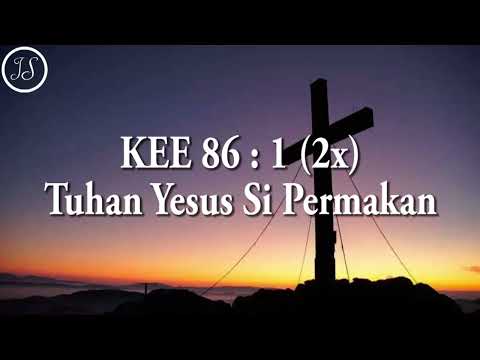 KEE 86 : 1 (2x) Tuhan Yesus Si Permakan