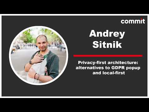 Andrey Sitnik: Privacy-first architecture: alternatives to GDPR popup and local-first - Commit Conf