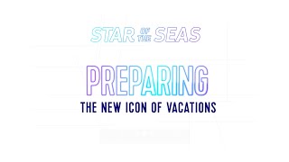 Royal Caribbean’s Making an Icon Class – Preparing the New Icon of Vacations, Star of the Seas